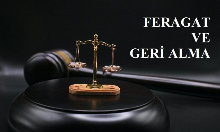 DAVADAN FERAGAT, DAVANIN GERİ ALINMASI (DAVAYI TAKİPTEN SARFINAZAR ETMEK, DAVAYI TAKİPTEN VAZGEÇMEK, DAVANIN ATİYE BIRAKILMASI) KAVRAMLARI NE İFADE EDER